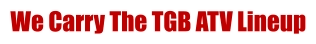 We Carry The TGB ATV Lineup